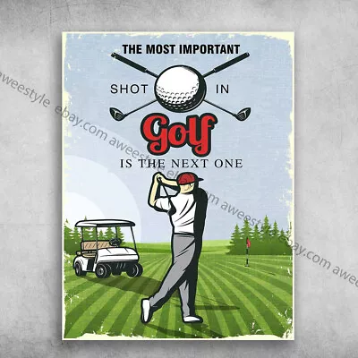 Golf Poster Golf Lover - The Most Important Shot In Golf Is The Next One • $14.52