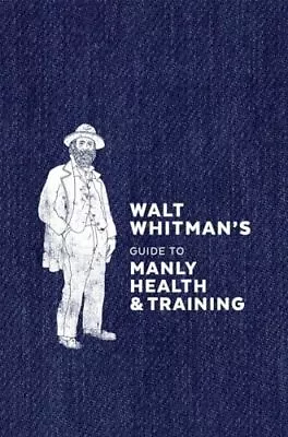 Walt Whitman's Guide To Manly Health A... Walt Whitman • £8.99