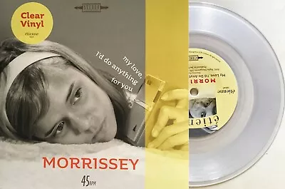 MORRISSEY 7  My Love I'd Do Anything For You CLEAR VINYL Limited Edition SEALED • $18.59