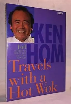 KEN HOM: TRAVEL WITH HOT WOK: 160 QUICK AND EASY DISHES WITH EAS... By Hom Ken. • £3.37