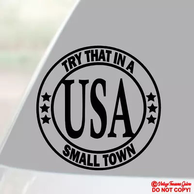 Try That In A Small Town Usa - Vinyl Decal Sticker Car Window Wall Door Bumper • $2.99