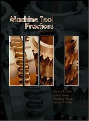 Machine Tool Practices By Richard R. Kibbe • $7.99