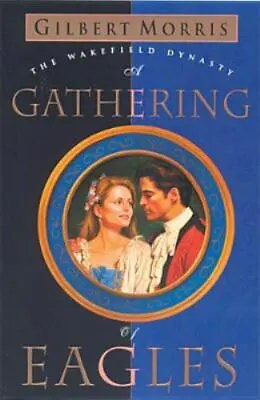 A Gathering Of Eagles; Wakefield Dynasty - 0842362371 Paperback Gilbert Morris • $4.73