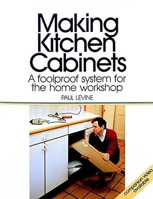 Making Kitchen Cabinets: A Foolproof System For The... By Levine Paul Paperback • £8.99