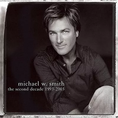 The Second Decade 1993-2003 By Michael W. Smith (CD Oct-2003 Reunion) • $4.78