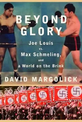 Beyond Glory: Joe Louis Vs. Max Schmeling - Hardcover Margolick 9780375411922 • $4.27
