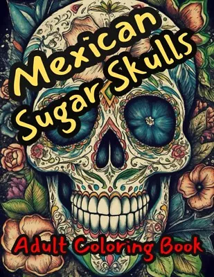 Beautiful Mexican Sugar Skulls Adult Coloring Book  8.5 X 11 30 Designs • $8.25