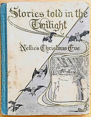 1900 STORIES TOLD IN THE TWILIGHT NELLIE’S CHRISTMAS EVE; FANNY WIGHT McLoughlin • $30