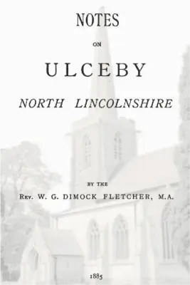 W G Dimock Fletcher Notes On Ulceby North Lincolnshire (Paperback) • £7.26
