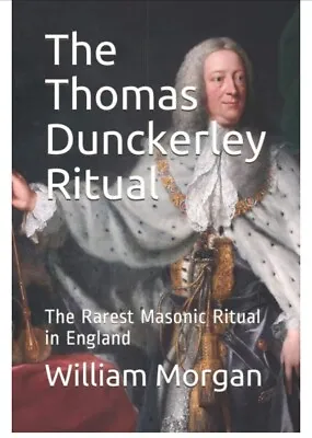 The Thomas Dunckerley Ritual: The Rarest Masonic Ritual - William Morgan • £11