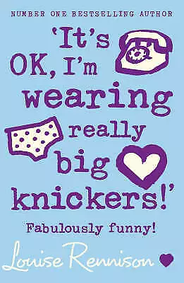 Louise Rennison : Its OK Im Wearing Really Big Knickers! FREE Shipping Save £s • £3.15