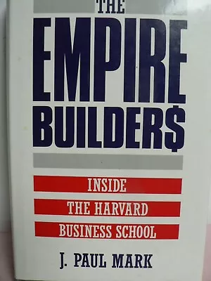 J Paul MARK / Empire Builders Power Money And Ethics Inside Harvard Free Post! • $24.95