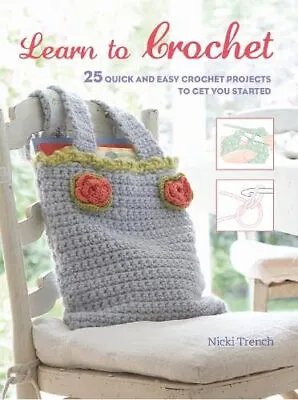 Learn To Crochet: 25 Quick And Easy Crochet Projects To Get You  • £5.69