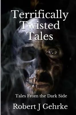 Terrifically Twisted Tales: Tales From The Dark Side. Gehrke 9781530667789<| • £12.57