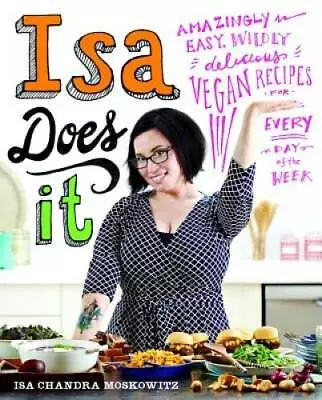 Isa Does It: Amazingly Easy Wildly Delicious Vegan Recipes For Every Day - GOOD • $6.19