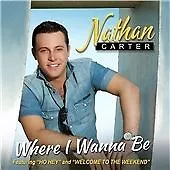 Nathan Carter : Where I Wanna Be CD (2013) Highly Rated EBay Seller Great Prices • £9.14