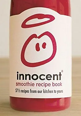 Innocent Smoothie Recipe Book: 57 And A Half Recipes From Our Kitchen To Yours [ • £3.24