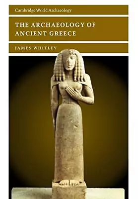 The Archaeology Of Ancient Greece (Cambridge Worl... By Whitley James Paperback • £4.99