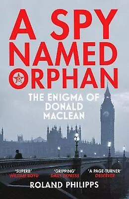 A Spy Named Orphan: The Enigma Of Donald Maclean By Roland Philipps (English) Pa • $36.24