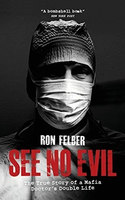£10.99 • Buy See No Evil: The True Story Of A Mafia Doctor's Double Life By Ron Felber Book