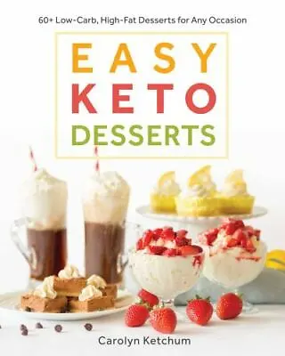 Easy Keto Desserts: 60+ Low-Carb High-Fat Desserts For Any Occasion • $3.05