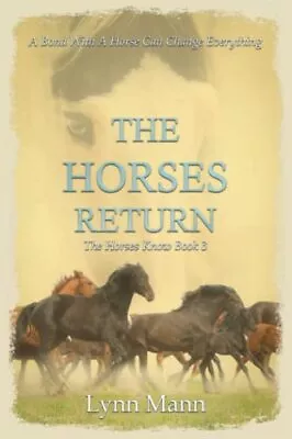 The Horses Return: The Horses Know Book 3 (The Horses Know Tril... By Mann Lynn • £6.99