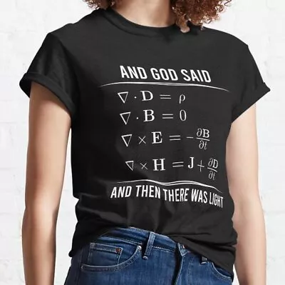 And God Said Maxwell Equations And Then There Was Light 7 Classic T-Shirt • $20.99