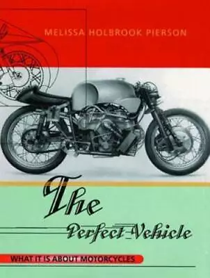 The Perfect Vehicle: What It Is About Motorcycles - Paperback - GOOD • $4.46