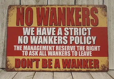 No Wankers Policy Tin Metal Sign Funny Don't Be A Wanker Man Cave XZ • $10.97