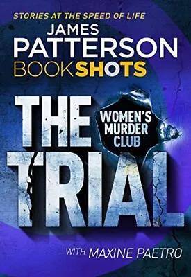 The Trial: BookShots (A Women's Murder Club Thriller) By Patterson James Book • £3.49