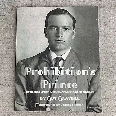 Prohibition's Prince Bizarre Life Of Americas Millionaire Moonshiner By Graybill • $20