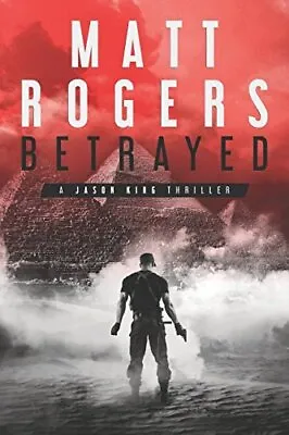 £12.62 • Buy Betrayed: A Jason King Thriller (Jason King Series) By Matt Rogers