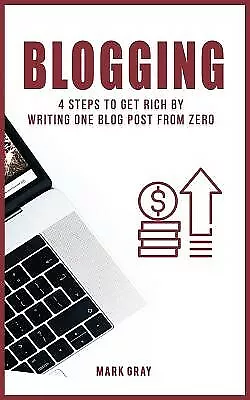 Blog: 4 Steps To Get Rich By Writing One Blog Post From Zero By Gray Mark • $34.23