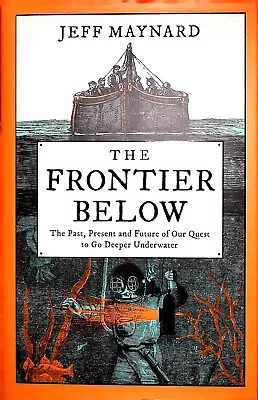 The Frontier Below : Past Present & Future Of Our Quest To Go Deeper Undeground • £12.99