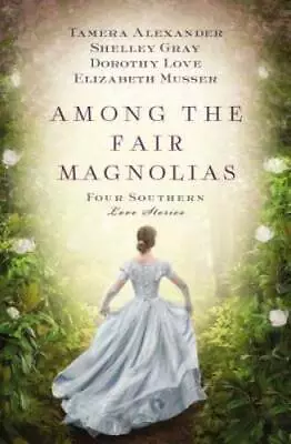 Among The Fair Magnolias: Four Southern Love Stories - Paperback - GOOD • $4.37