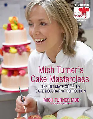 Mich Turner's Cake Masterclass: The Ultimate Guide To Cake Decorating Perfection • £6.64