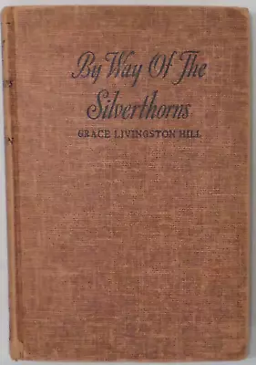 Vintage Book: BY WAY OF THE SILVERTHORNS By Grace Livingston Hill HC 1941 • $9.49