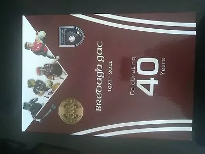 £10 • Buy GAA Bredagh GAC BELFAST Co Down 1971-2011 Celebrating 40 Years 160 Page Hardback