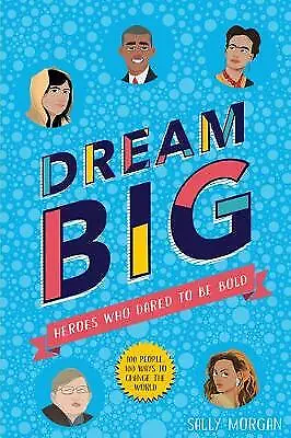 Morgan Sally : Dream Big! Heroes Who Dared To Be Bold ( FREE Shipping Save £s • £2.14