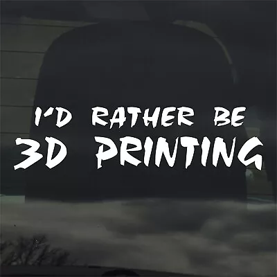 I'd Rather Be 3D Printing Custom Vinyl Sticker Decal 3D Printer PLA STL Model • $3.49