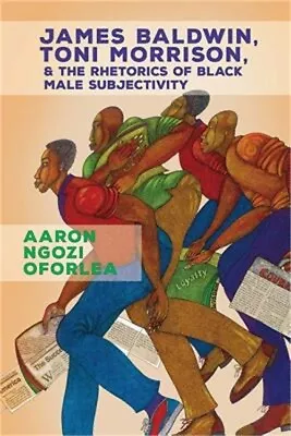 James Baldwin Toni Morrison And The Rhetorics Of Black Male Subjectivity (Pape • $48.02
