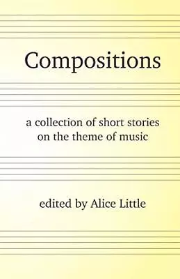 Compositions: A Collection Of Short S... Little Alice • £3.49