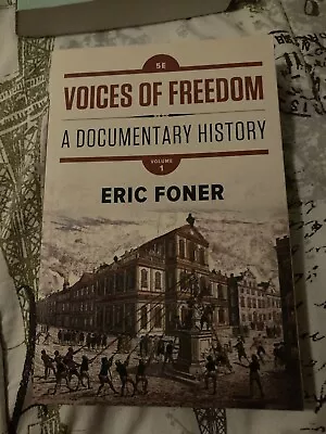 Voices Of Freedom A Documentary History By Eric Foner 5th Edition Volume 1 • $30