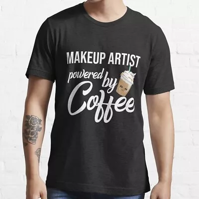 Makeup Artist Powered By Coffee - Funny Gift Idea Essential T-Shirt Size S-5XL • $22.99