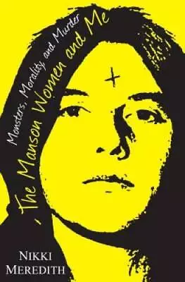 The Manson Women And Me: Monsters Morality And Murder - Hardcover - GOOD • $5.44