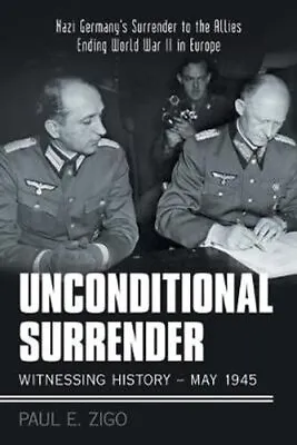 Unconditional Surrender Witnessing History - May 1945: Nazi Ger... 9781480881006 • £10.35