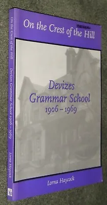 On The Crest Of The Hill - Devizes Grammar School 1906-1969 - Haycock - 2006 Pbk • £19.99