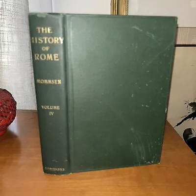 THE HISTORY OF ROME Volume IV By Theodor Mommsen - 1895 - Scribners  F9 • $21