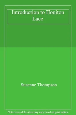 Introduction To Honiton LaceSusanne Thompson- 9780713407358 • £3.06