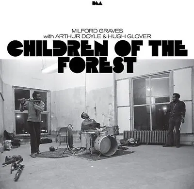 Milford Graves / Arthur Doyle / Hugh Glover - Children Of The Forest New Vinyl • $56.75